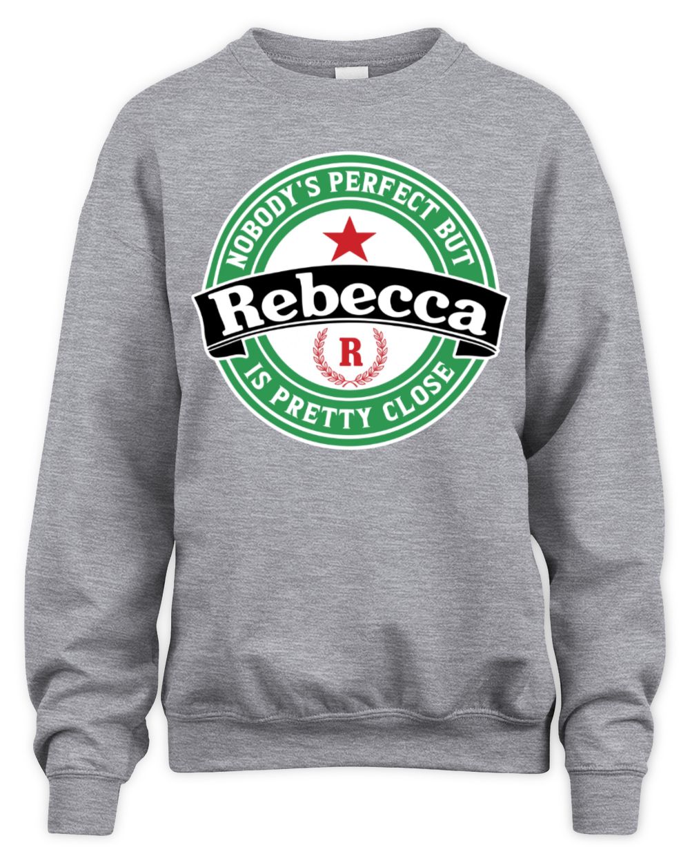 Nobody's Perfect But Your Name Is Pretty Close Heineken Beer T-Shirt REBECCA M1-S85 / Unisex Sweatshirt / sport grey