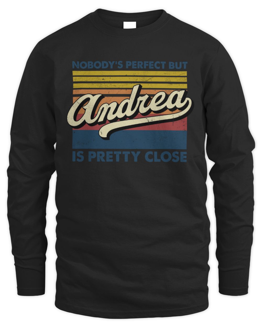 Nobody's Perfect But Your Name Is Pretty Close Retro Shirt ANDREA M1-65 / Men's Long Sleeved T-Shirt / black