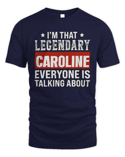 I'm That Legendary Name Everyone Is Talking About Funny Graphic T-Shirt CAROLINE M1-73 / Unisex Standard T-Shirt / navy