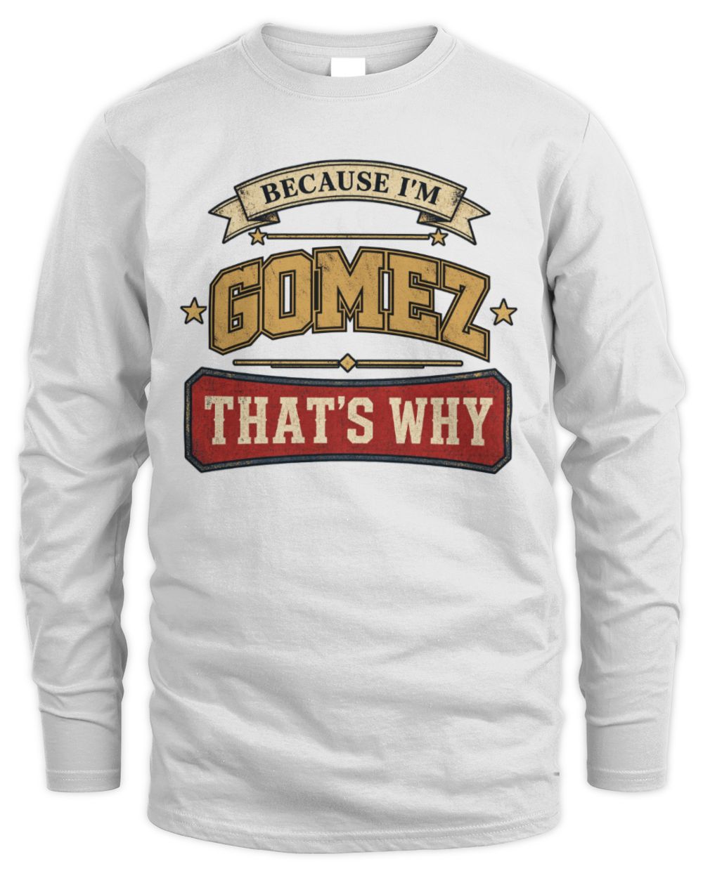 Because I'm Name That's Why Americana T-Shirt GOMEZ M1-S88 / Men's Long Sleeved T-Shirt / white