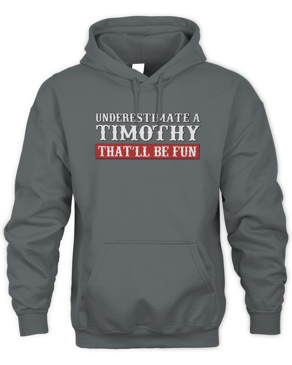 Underestimate Me That'll Be Fun Graphic T-Shirt TIMOTHY M1-69 / Unisex Hoodie / charcoal