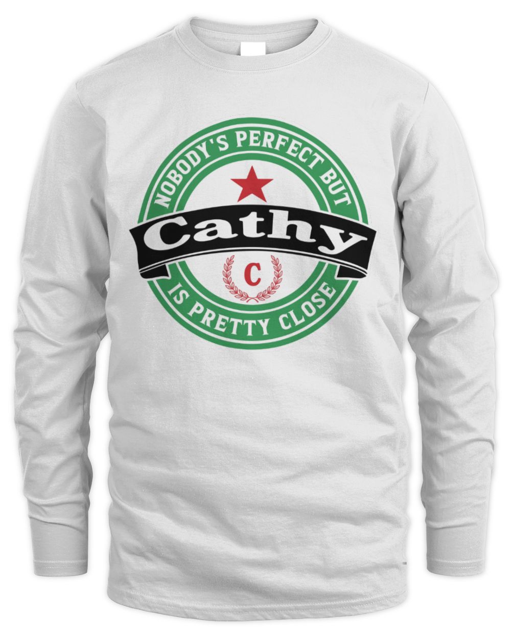 Nobody's Perfect But Your Name Is Pretty Close Heineken Beer T-Shirt CATHY M1-S85 / Men's Long Sleeved T-Shirt / white
