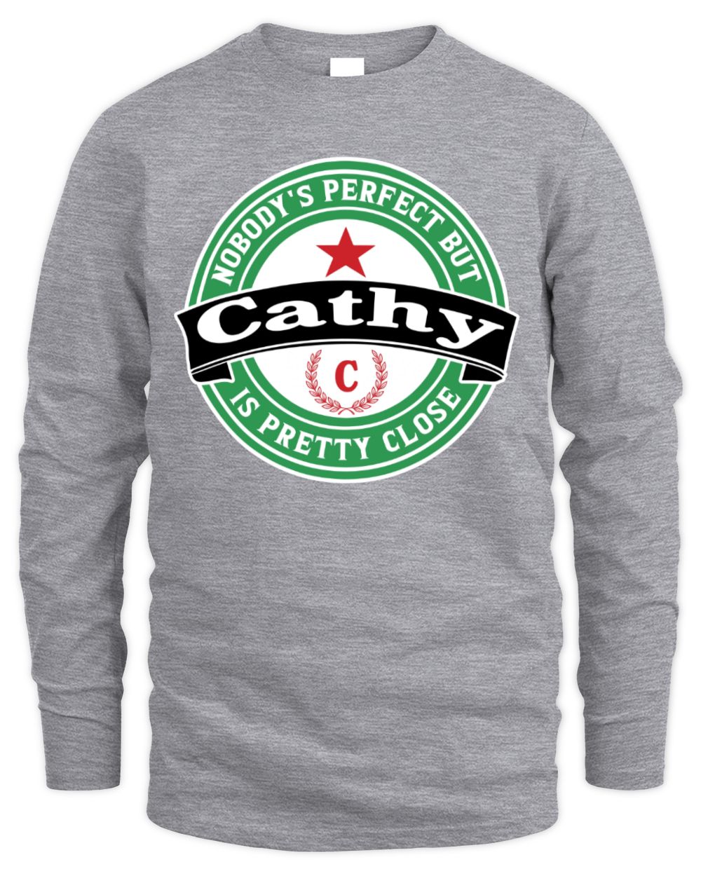 Nobody's Perfect But Your Name Is Pretty Close Heineken Beer T-Shirt CATHY M1-S85 / Men's Long Sleeved T-Shirt / sport grey