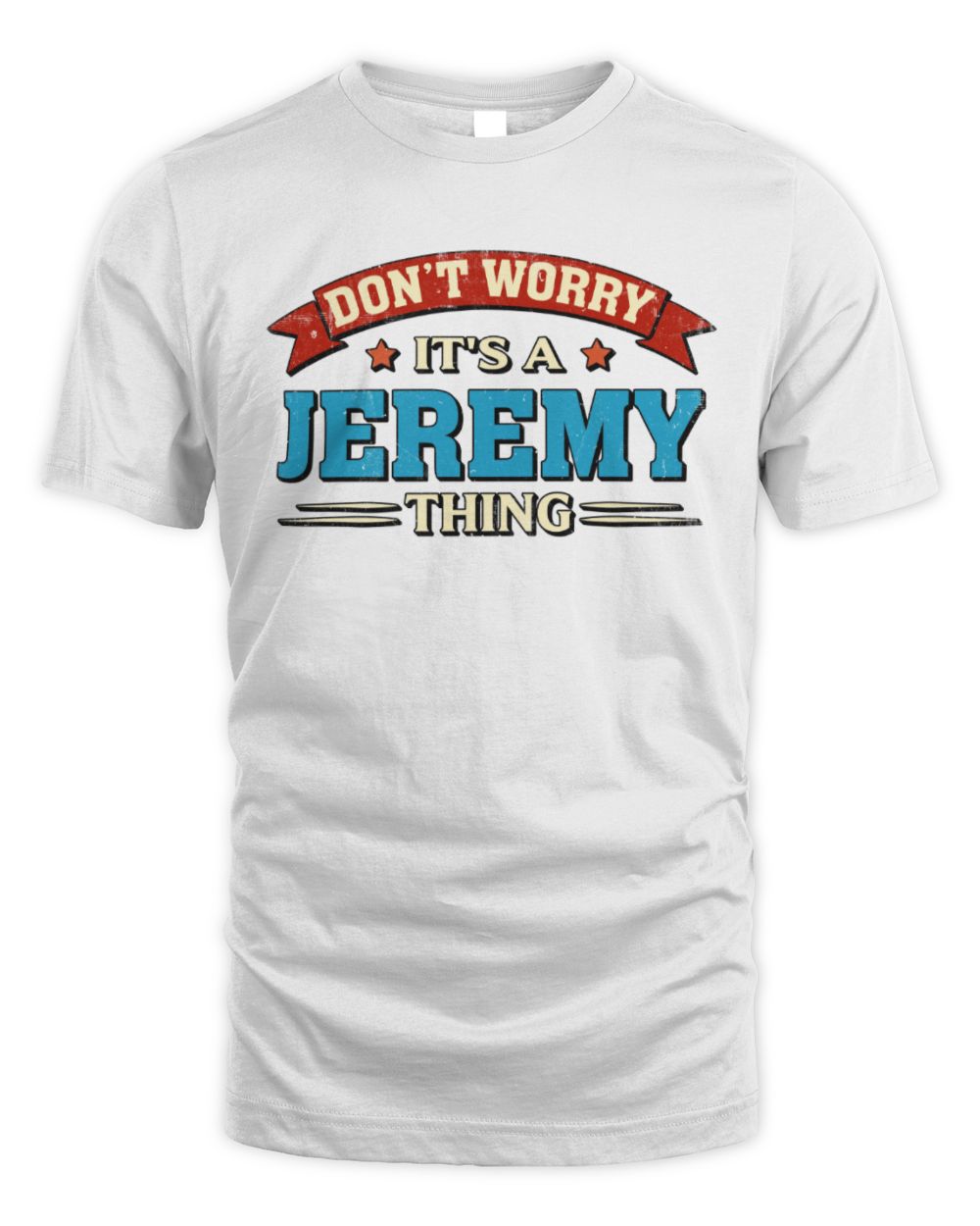 Don't Worry It's a Your Name Thing Funny Retro T-Shirt JEREMY M1-57 / Unisex Standard T-Shirt / white