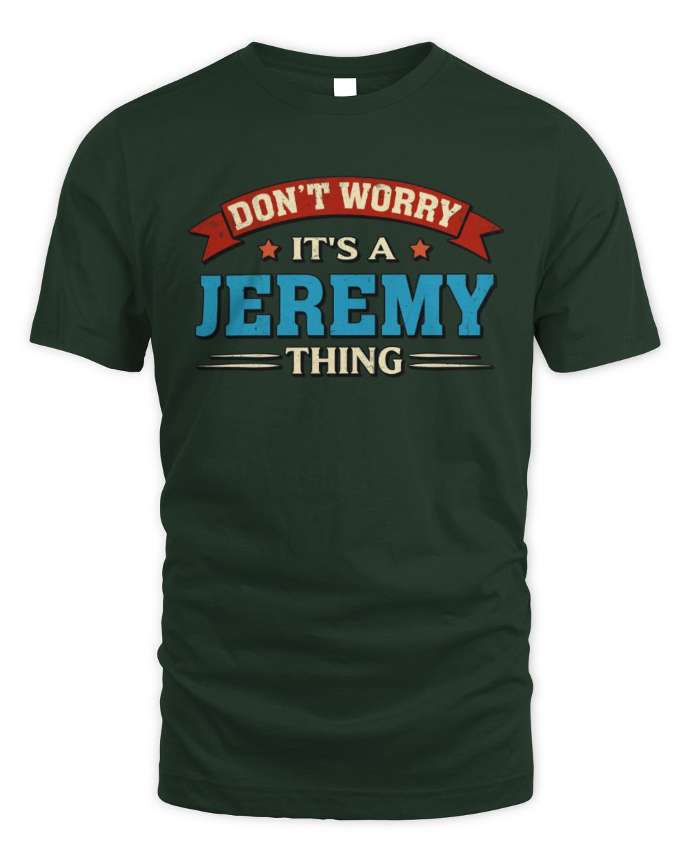 Don't Worry It's a Your Name Thing Funny Retro T-Shirt JEREMY M1-57 / Unisex Standard T-Shirt / forest green