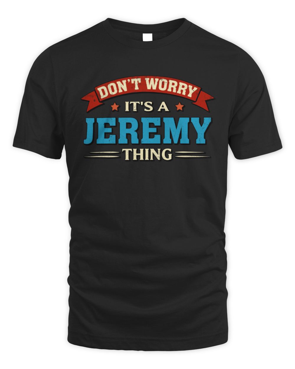 Don't Worry It's a Your Name Thing Funny Retro T-Shirt JEREMY M1-57 / Unisex Standard T-Shirt / black