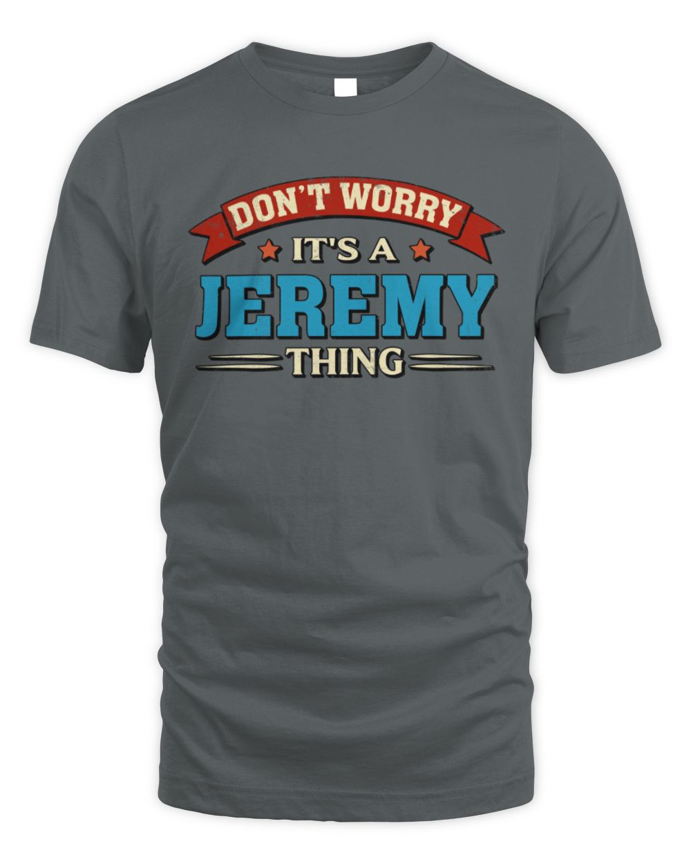 Don't Worry It's a Your Name Thing Funny Retro T-Shirt JEREMY M1-57 / Unisex Standard T-Shirt / charcoal