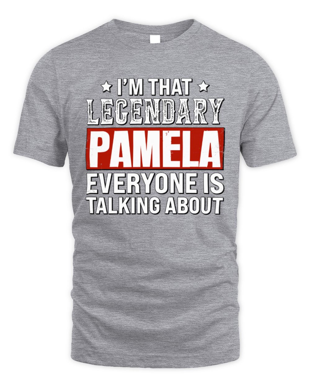 I'm That Legendary Name Everyone Is Talking About Funny Graphic T-Shirt PAMELA M1-73 / Unisex Standard T-Shirt / sport grey