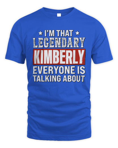 I'm That Legendary Name Everyone Is Talking About Funny Graphic T-Shirt KIMBERLY M1-73 / Unisex Standard T-Shirt / royal