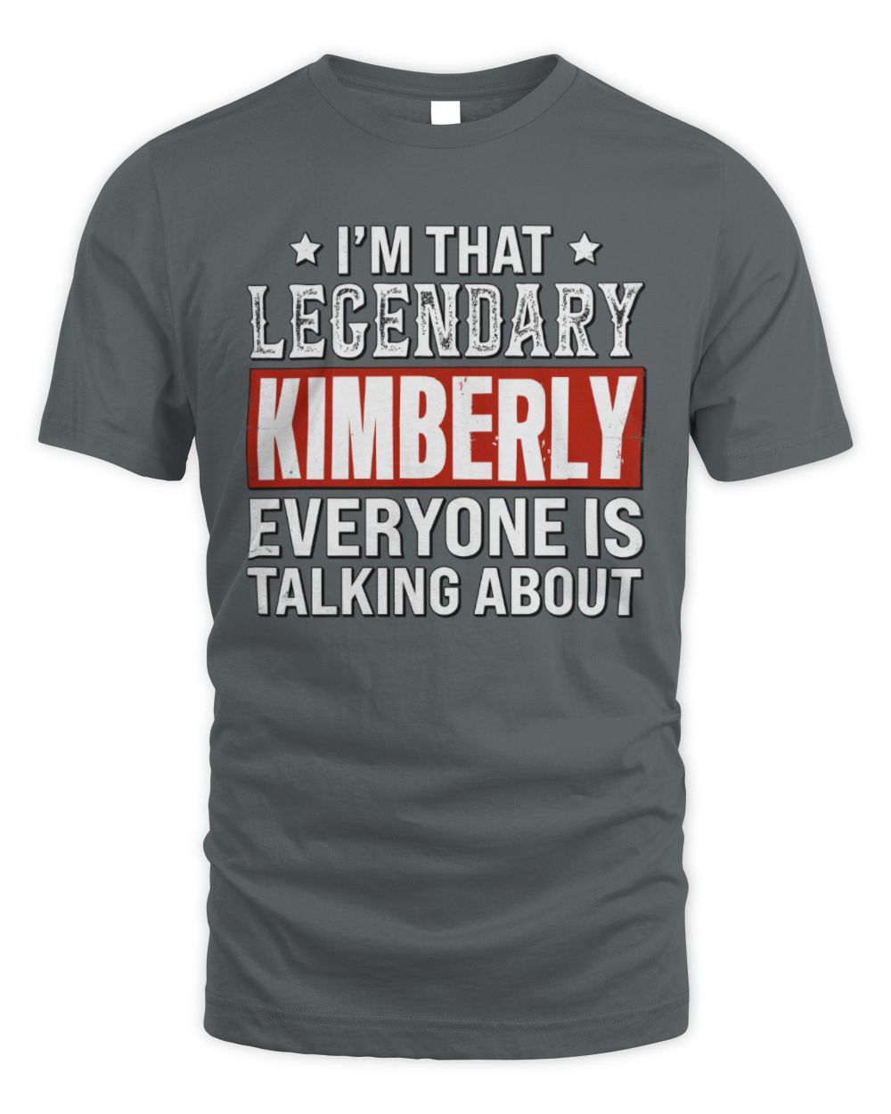 I'm That Legendary Name Everyone Is Talking About Funny Graphic T-Shirt KIMBERLY M1-73 / Unisex Standard T-Shirt / charcoal