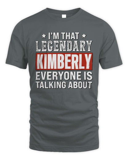 I'm That Legendary Name Everyone Is Talking About Funny Graphic T-Shirt KIMBERLY M1-73 / Unisex Standard T-Shirt / charcoal