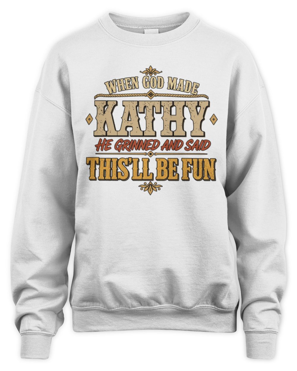 When God Made Your Name Funny Western T-Shirt KATHY M1-81 / Unisex Sweatshirt / white