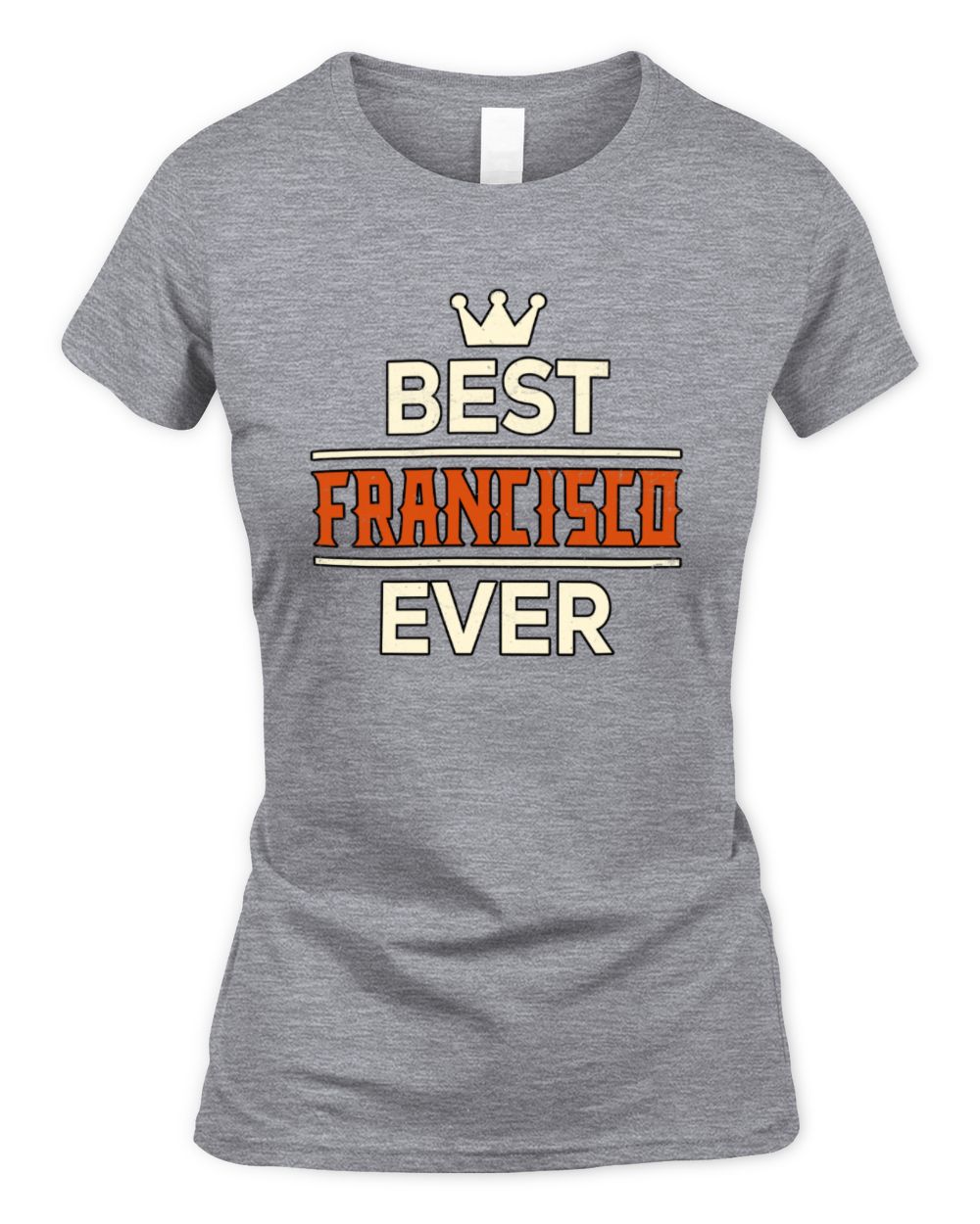 Best Your Name With Crown Shirt FRANCISCO M1-59 / Women's Standard T-Shirt / sport grey