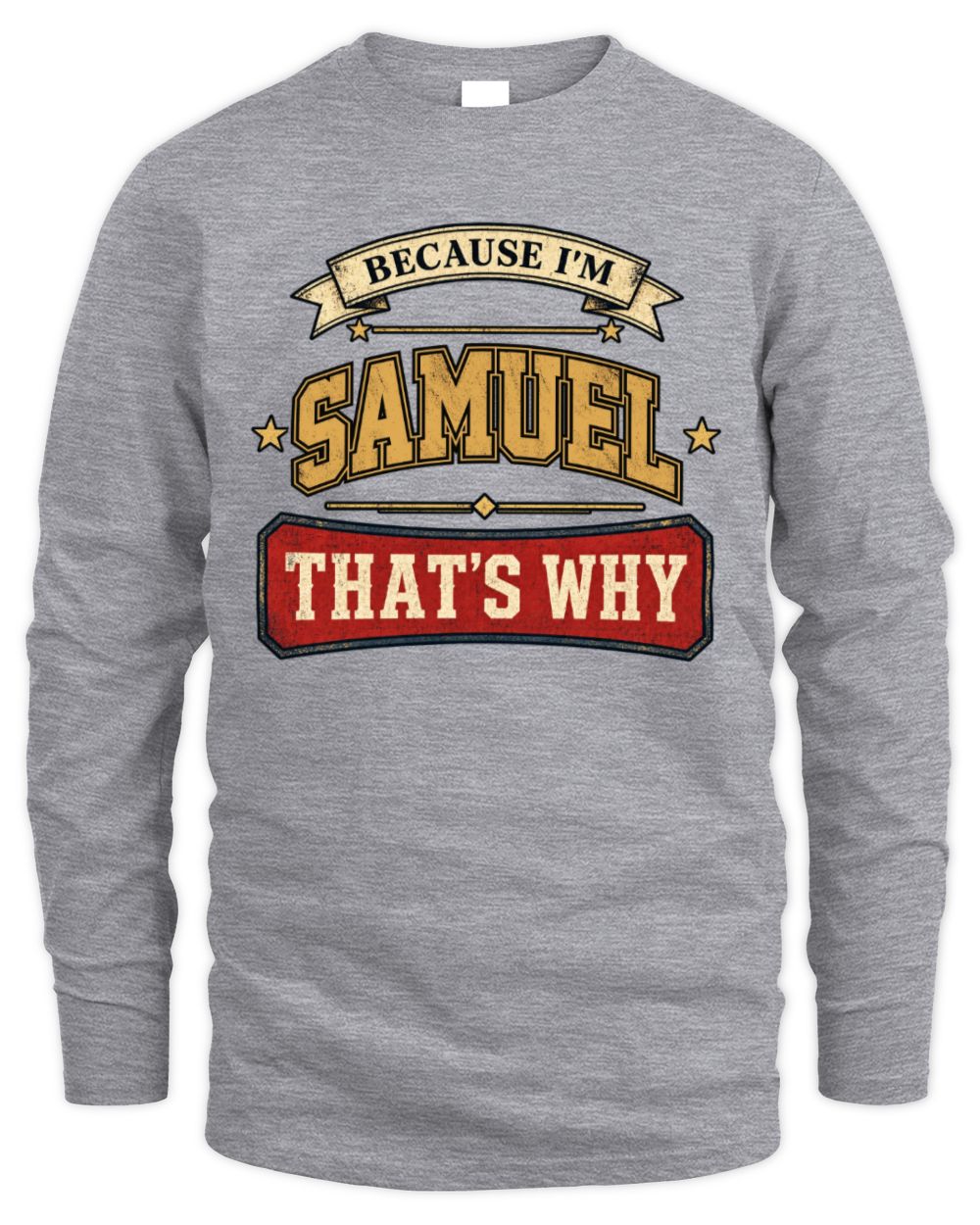 Because I'm Name That's Why Americana T-Shirt SAMUEL M1-S88 / Men's Long Sleeved T-Shirt / sport grey