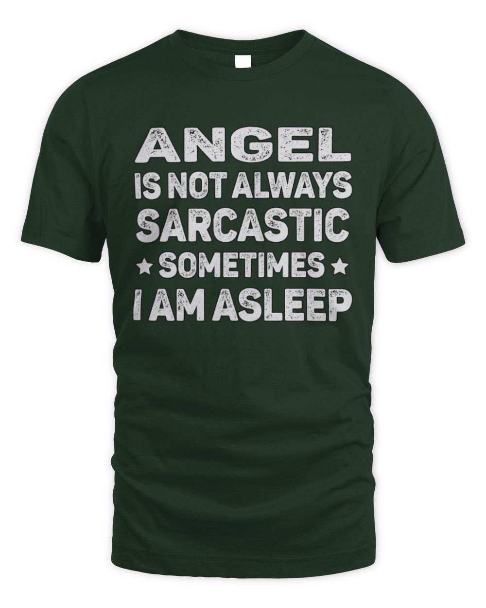 Your Name Is Not Always Sarcastic Funny T-Shirt ANGEL M1-62 / Unisex Standard T-Shirt / forest green