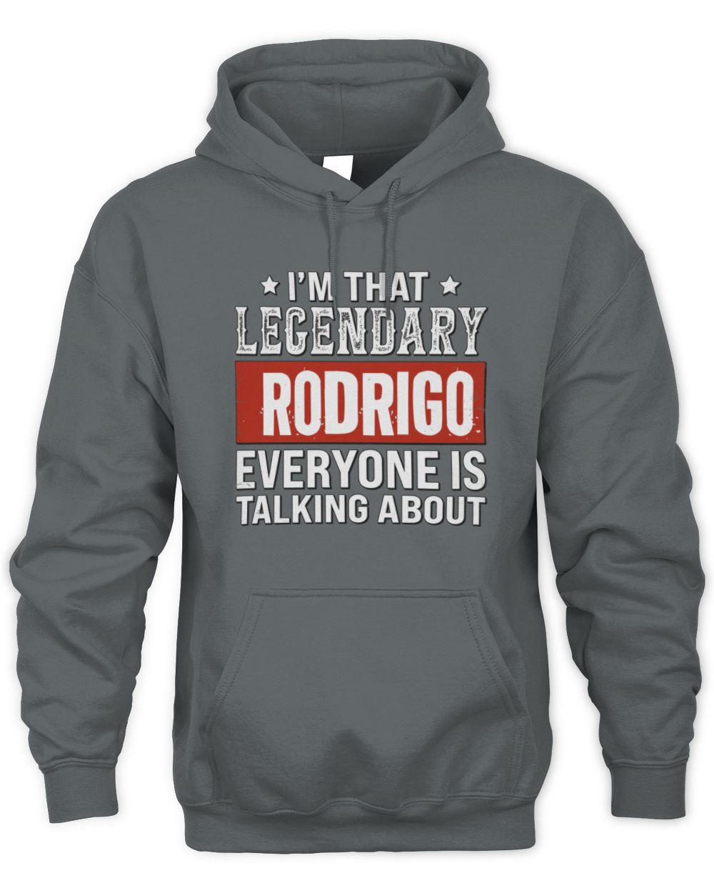I'm That Legendary Name Everyone Is Talking About Funny Graphic T-Shirt RODRIGO M1-73 / Unisex Hoodie / charcoal
