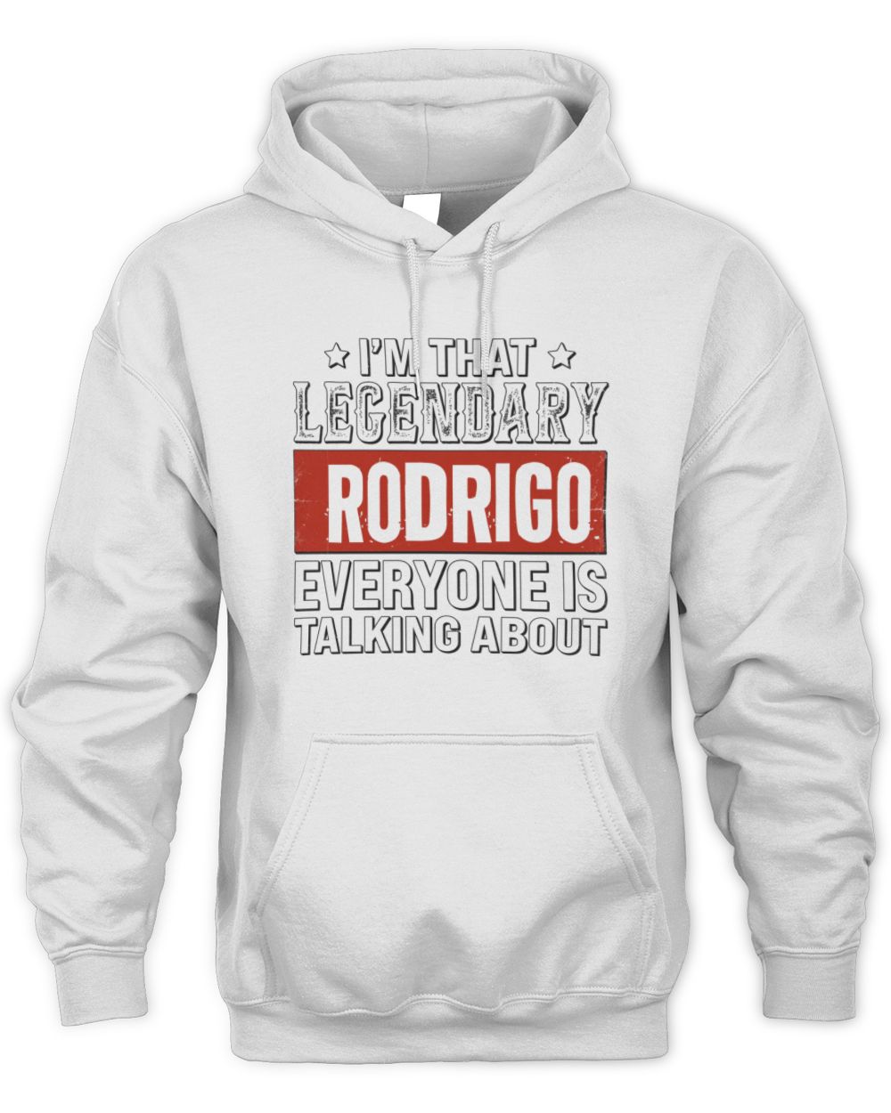 I'm That Legendary Name Everyone Is Talking About Funny Graphic T-Shirt RODRIGO M1-73 / Unisex Hoodie / white