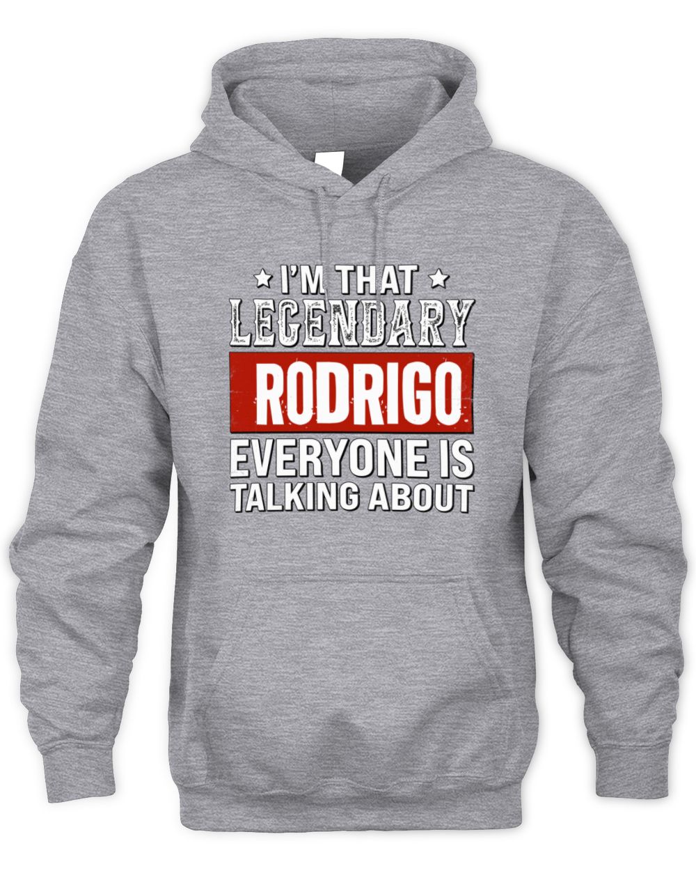 I'm That Legendary Name Everyone Is Talking About Funny Graphic T-Shirt RODRIGO M1-73 / Unisex Hoodie / sport grey