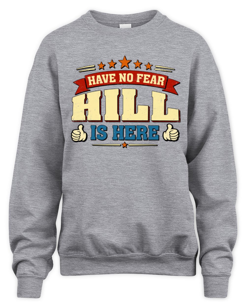 Have No Fear Your Name Is Here Cool Graphic T-Shirt HILL M1-71 / Unisex Sweatshirt / sport grey