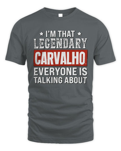 I'm That Legendary Name Everyone Is Talking About Funny Graphic T-Shirt CARVALHO M1-73 / Unisex Standard T-Shirt / charcoal