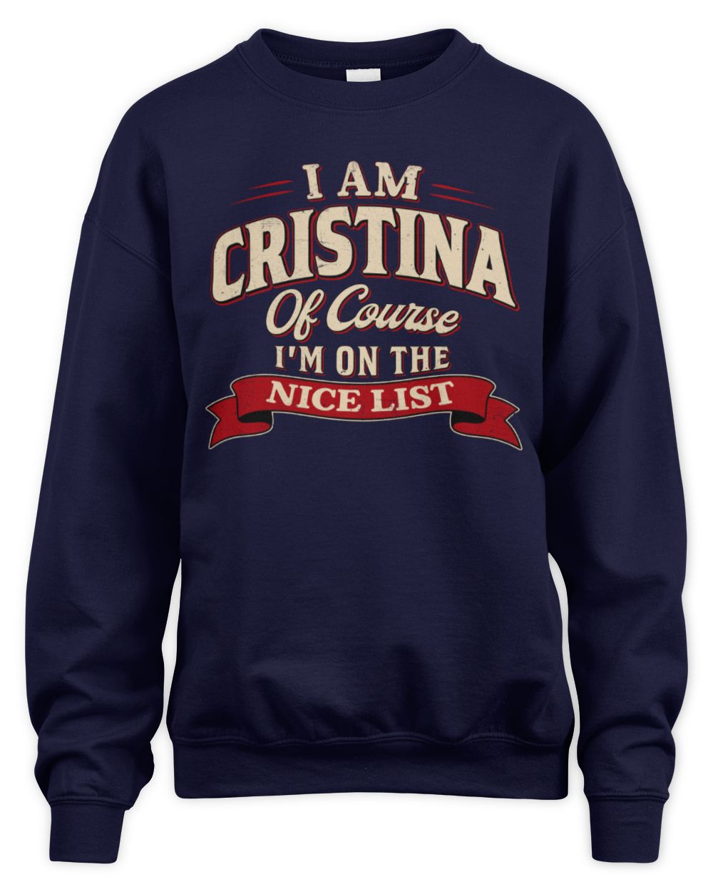 I'm Name Of Course I'm On The Nice List Funny Christmas Shirt CRISTINA M1-68 / Unisex Sweatshirt / navy