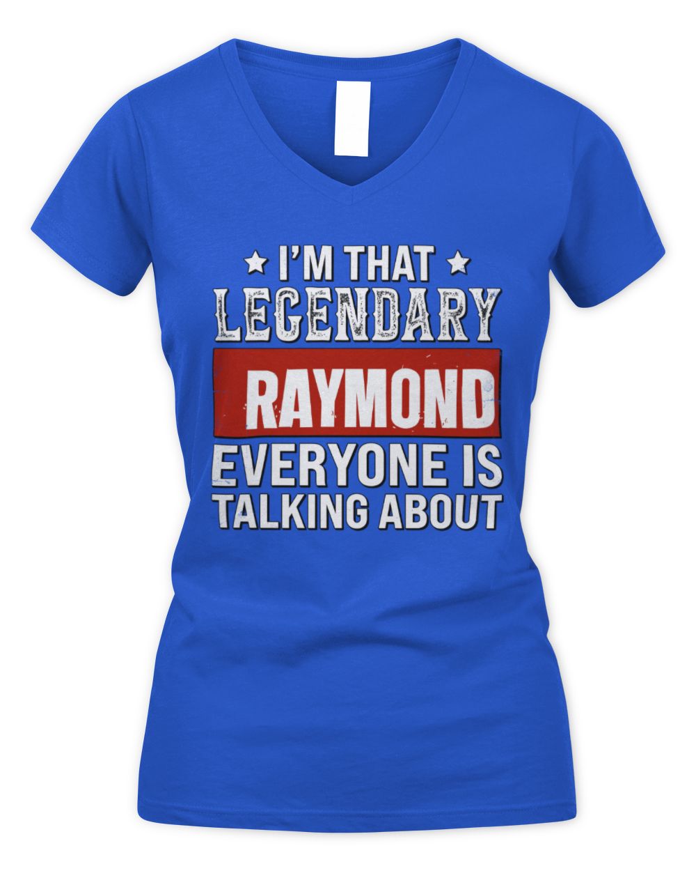 I'm That Legendary Name Everyone Is Talking About Funny Graphic T-Shirt RAYMOND M1-73 / Women's V-Neck T-Shirt / royal