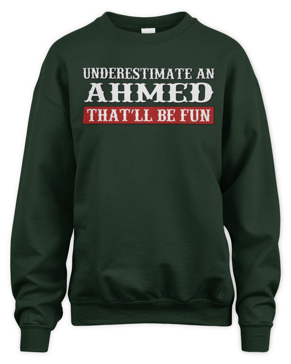 Underestimate Me That'll Be Fun Graphic T-Shirt AHMED M1-69 / Unisex Sweatshirt / forest green