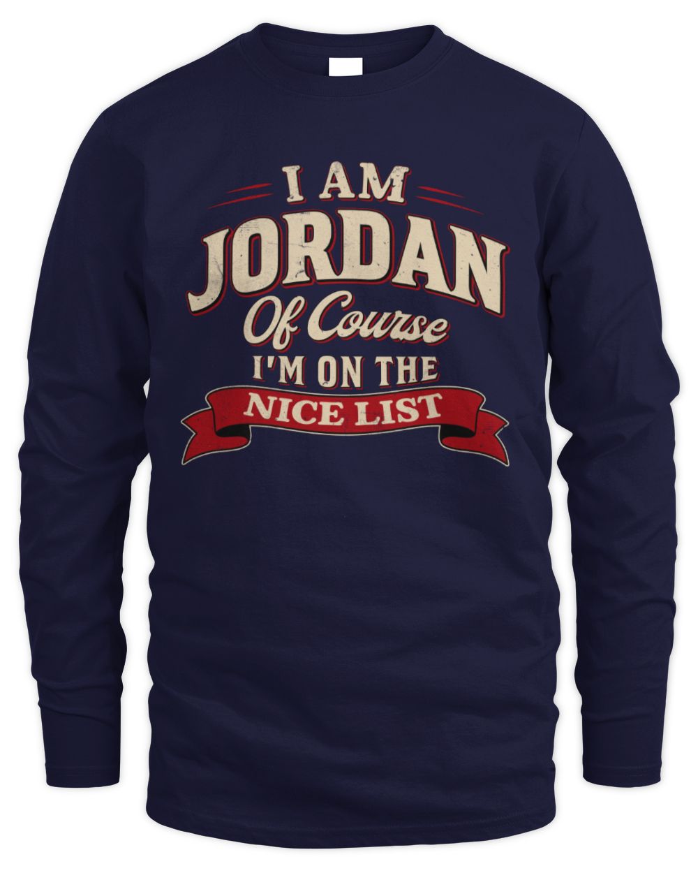 I'm Name Of Course I'm On The Nice List Funny Christmas Shirt JORDAN M1-68 / Men's Long Sleeved T-Shirt / navy