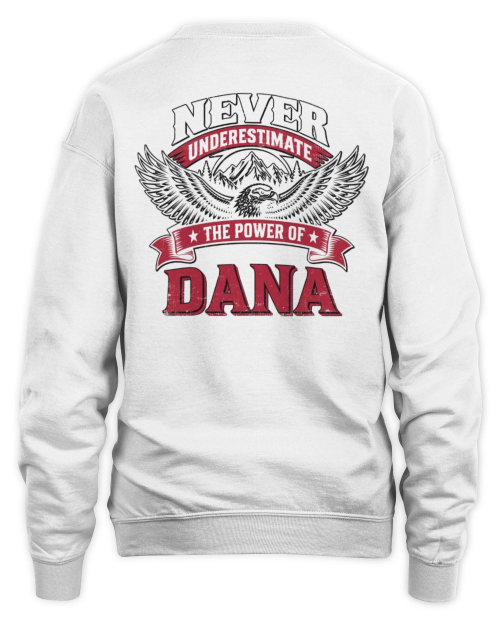 Never Underestimate Your Name Eagle Mountain Shirt DANA M1-61 / Unisex Sweatshirt / white