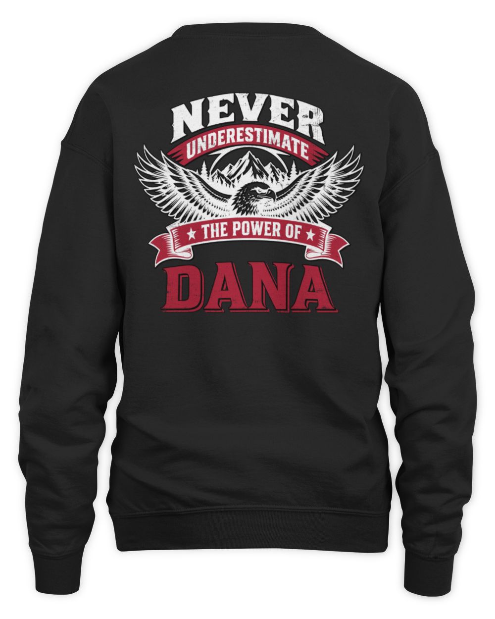Never Underestimate Your Name Eagle Mountain Shirt DANA M1-61 / Unisex Sweatshirt / black