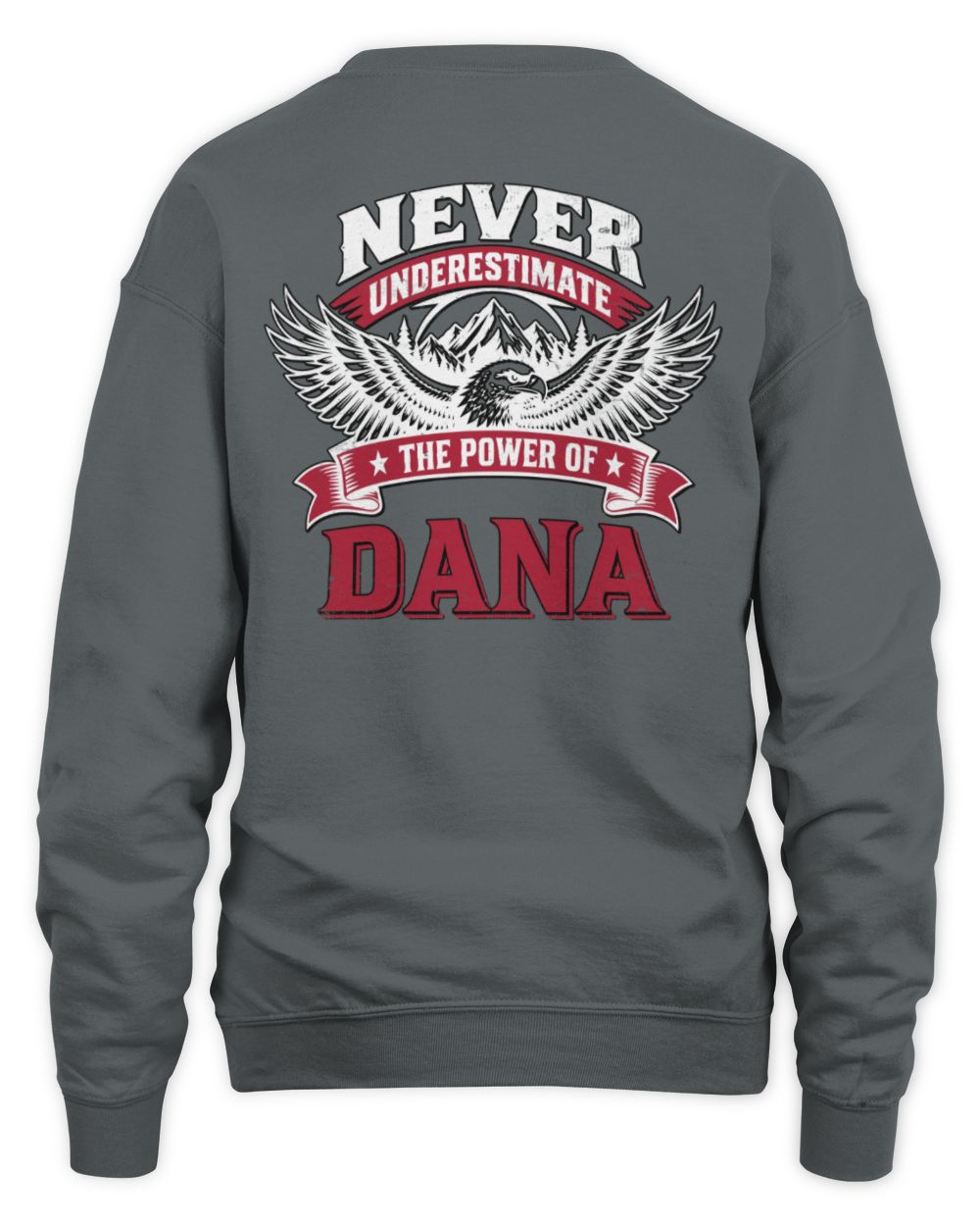 Never Underestimate Your Name Eagle Mountain Shirt DANA M1-61 / Unisex Sweatshirt / charcoal