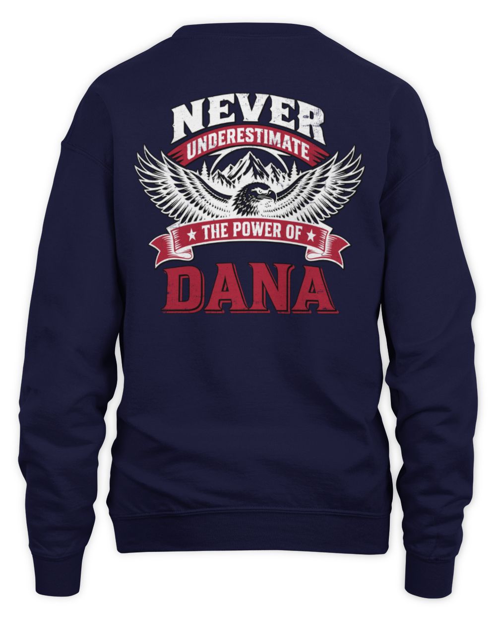 Never Underestimate Your Name Eagle Mountain Shirt DANA M1-61 / Unisex Sweatshirt / navy
