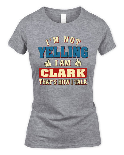 I'm Not Yelling I'm Name That's How I Talk Shirt CLARK M1-67 / Women's Standard T-Shirt / sport grey