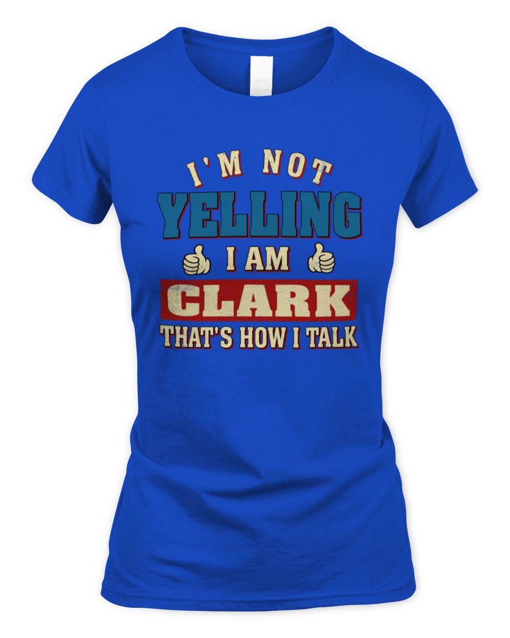 I'm Not Yelling I'm Name That's How I Talk Shirt CLARK M1-67 / Women's Standard T-Shirt / royal