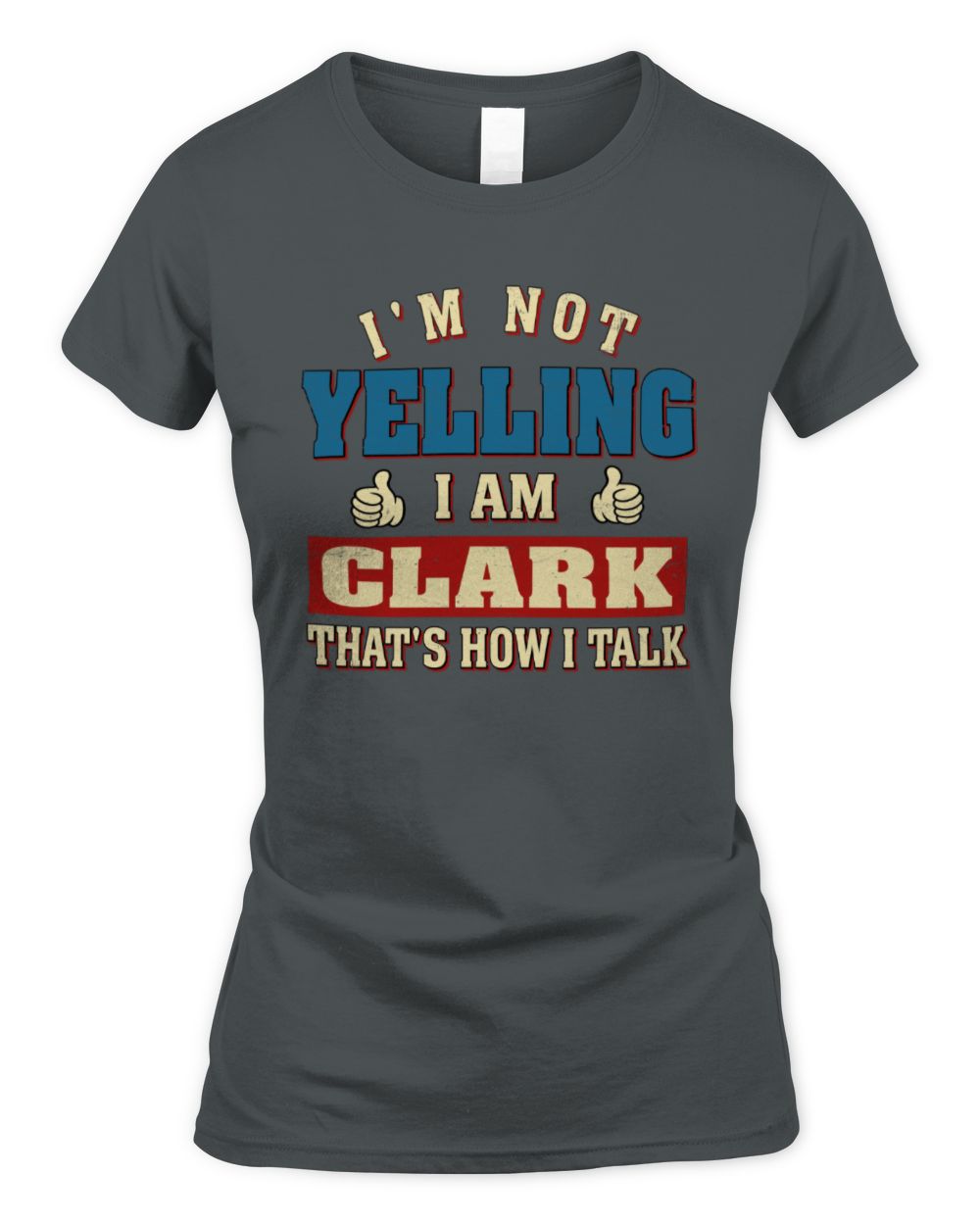 I'm Not Yelling I'm Name That's How I Talk Shirt CLARK M1-67 / Women's Standard T-Shirt / charcoal