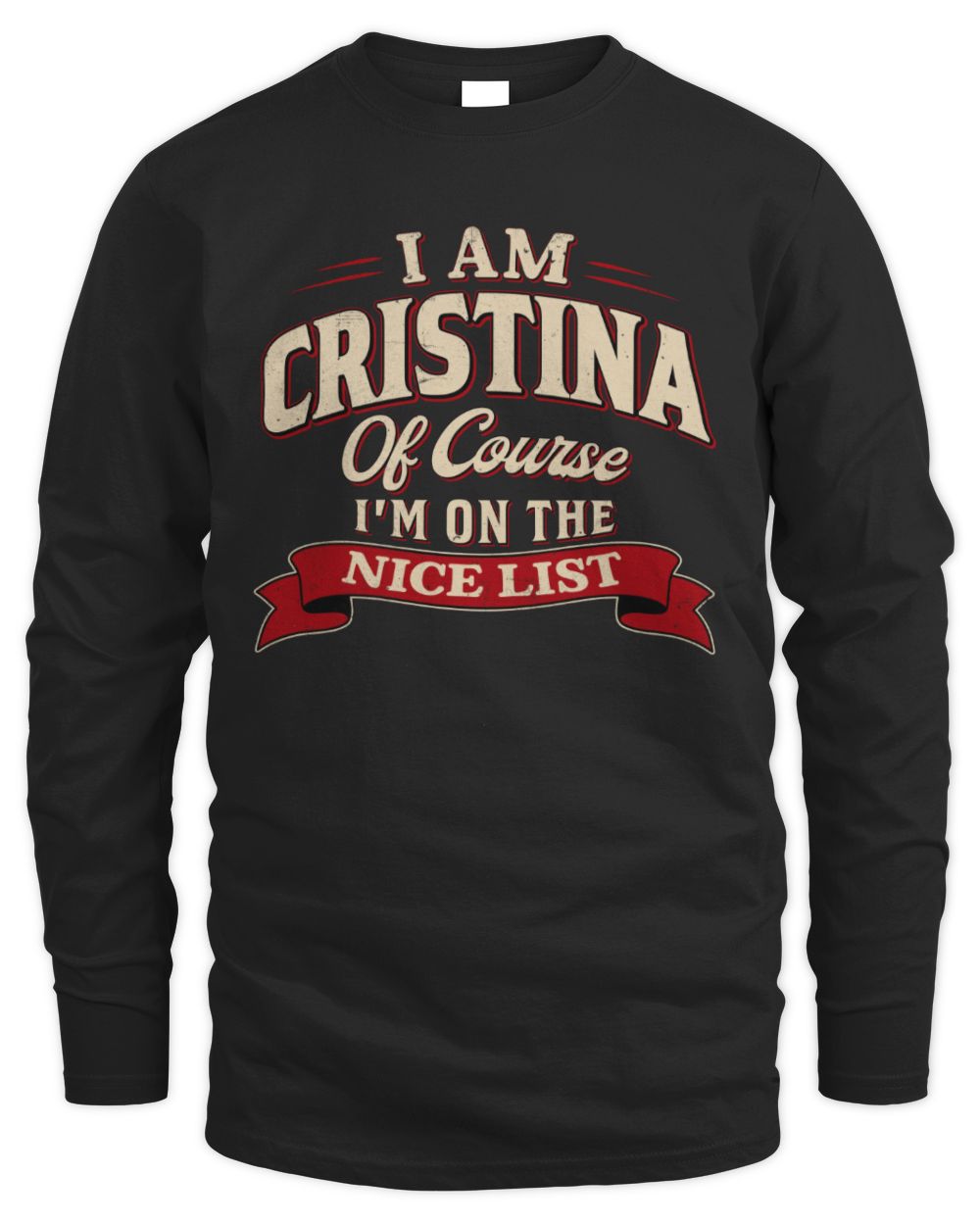 I'm Name Of Course I'm On The Nice List Funny Christmas Shirt CRISTINA M1-68 / Men's Long Sleeved T-Shirt / black
