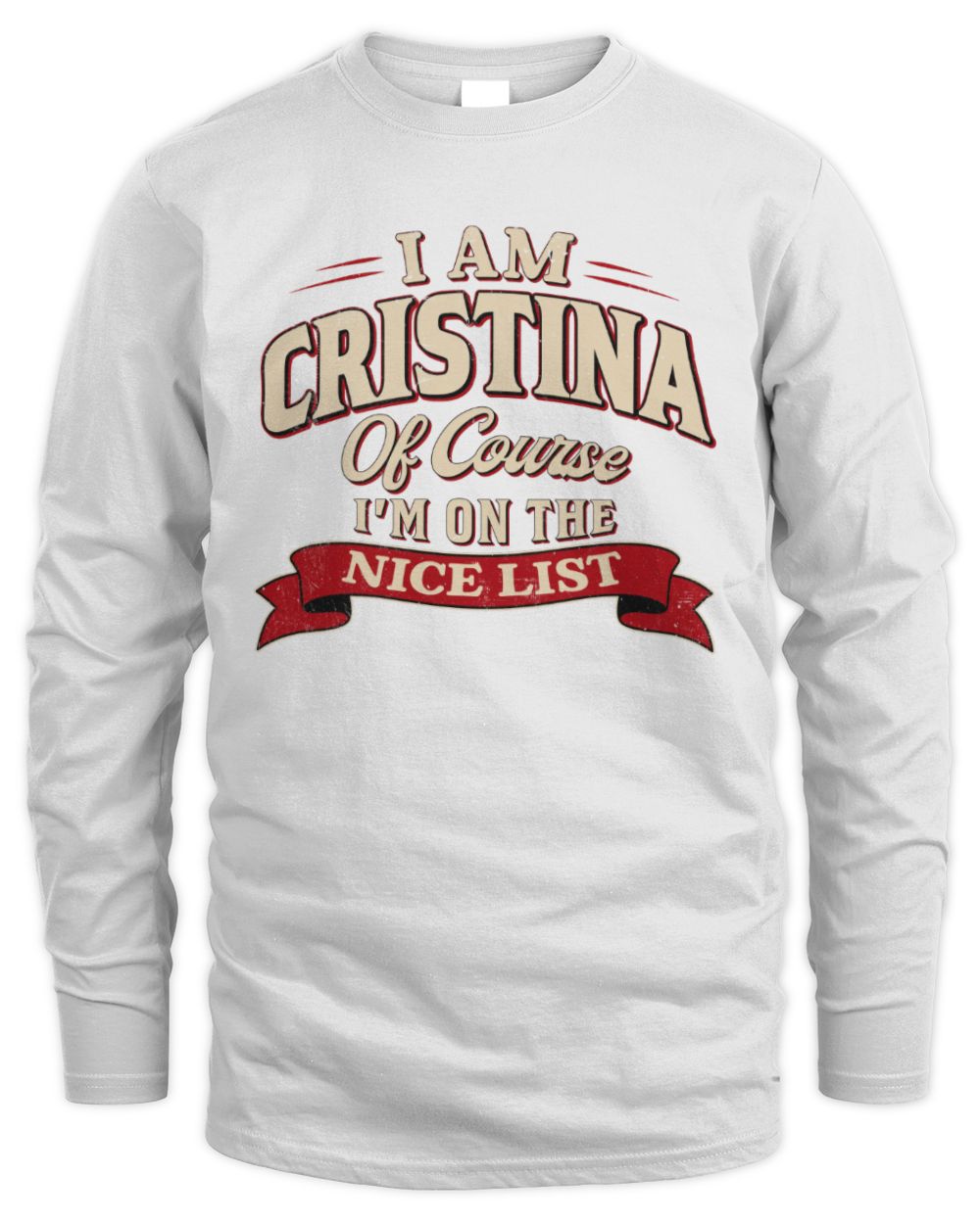 I'm Name Of Course I'm On The Nice List Funny Christmas Shirt CRISTINA M1-68 / Men's Long Sleeved T-Shirt / white