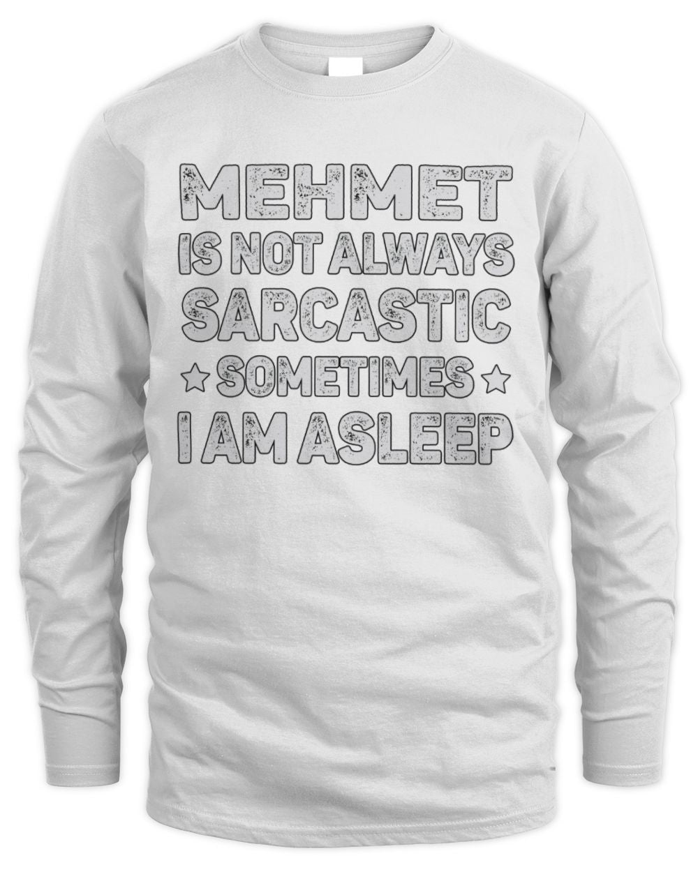 Your Name Is Not Always Sarcastic Funny T-Shirt MEHMET M1-62 / Men's Long Sleeved T-Shirt / white