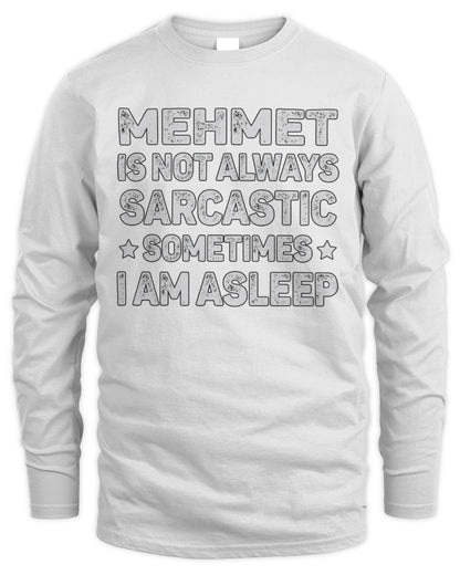 Your Name Is Not Always Sarcastic Funny T-Shirt MEHMET M1-62 / Men's Long Sleeved T-Shirt / white