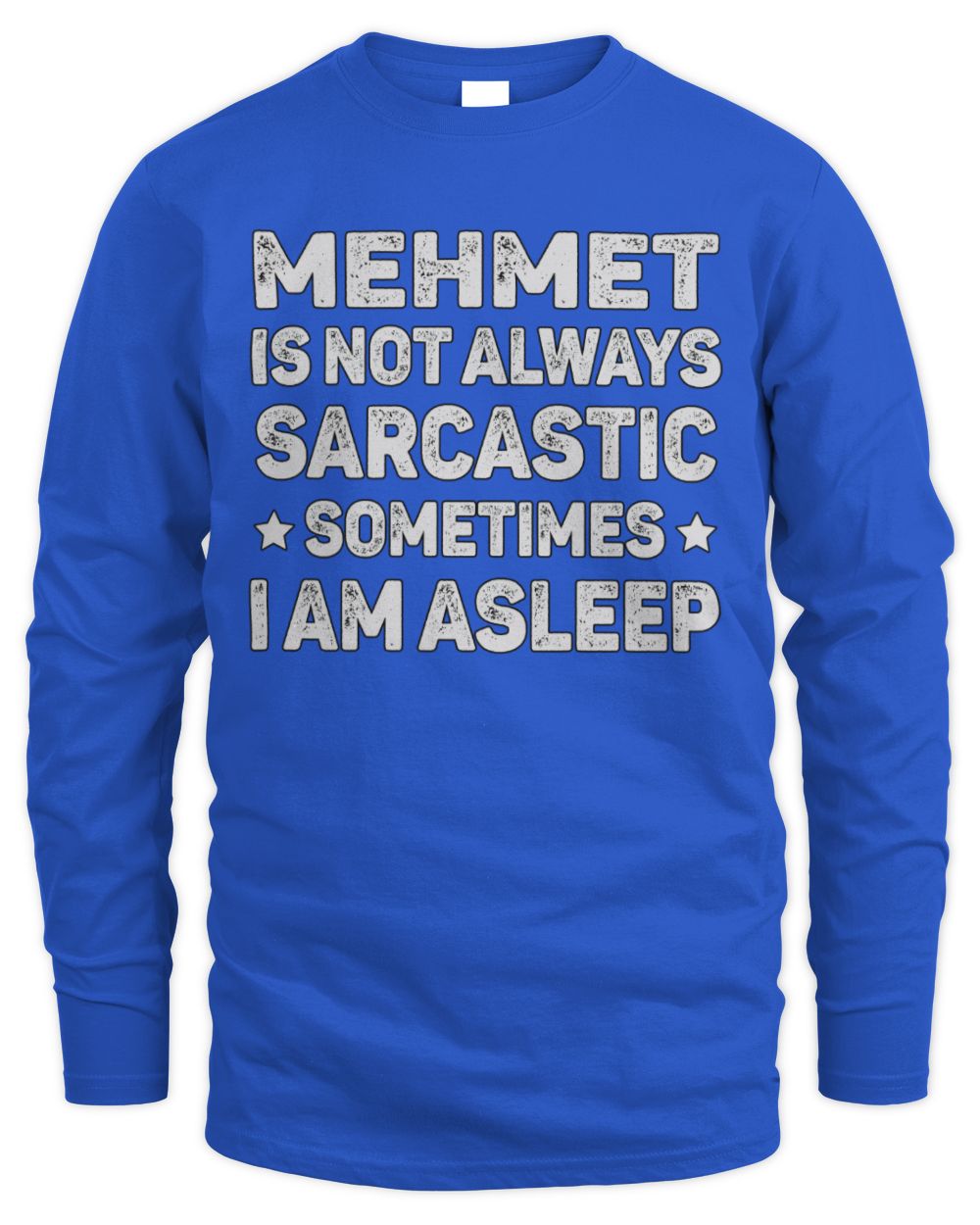 Your Name Is Not Always Sarcastic Funny T-Shirt MEHMET M1-62 / Men's Long Sleeved T-Shirt / royal