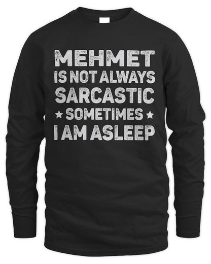 Your Name Is Not Always Sarcastic Funny T-Shirt MEHMET M1-62 / Men's Long Sleeved T-Shirt / black