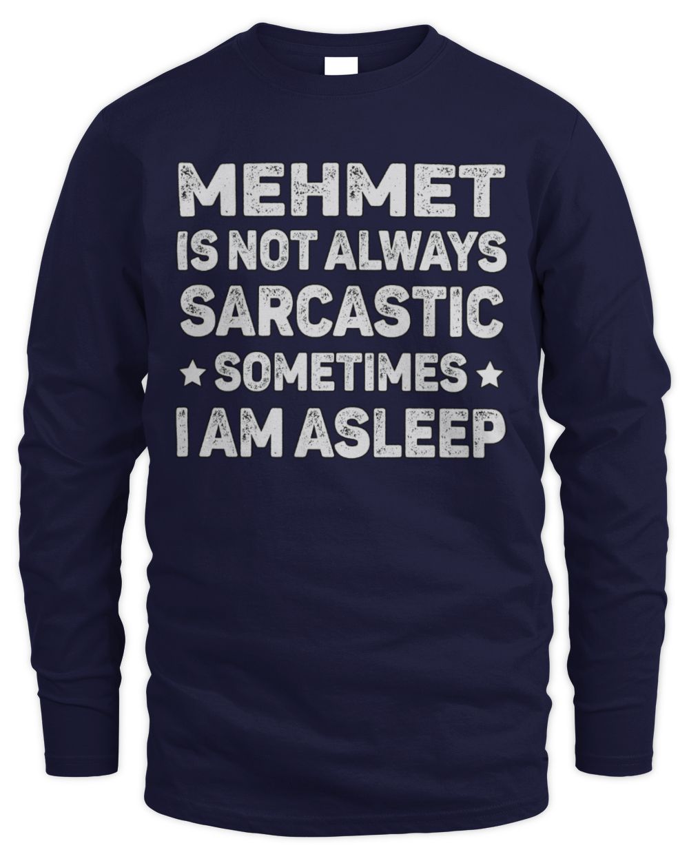 Your Name Is Not Always Sarcastic Funny T-Shirt MEHMET M1-62 / Men's Long Sleeved T-Shirt / navy