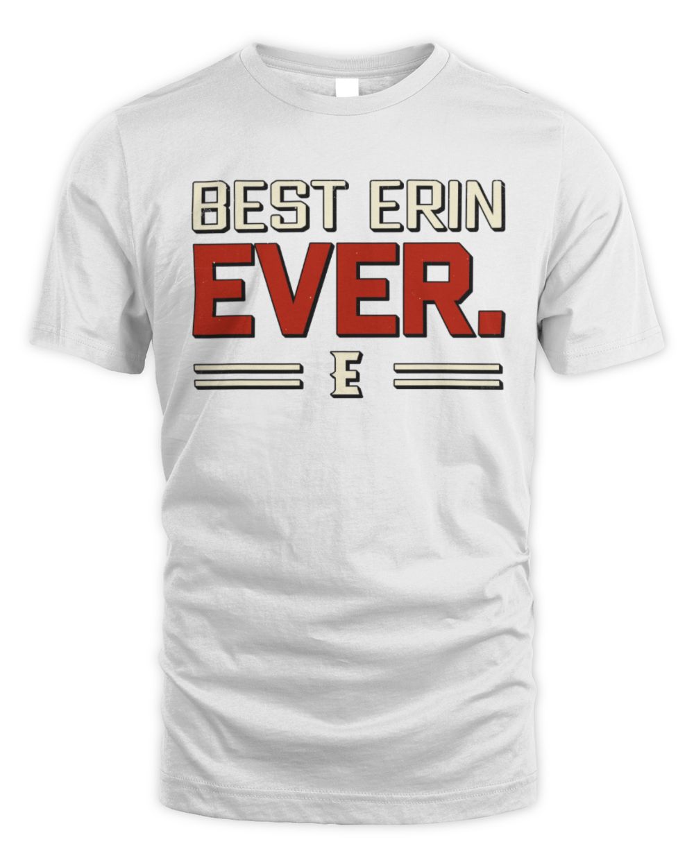 Best Your Name Ever Cool Shirt ERIN M1-58 / Unisex Standard T-Shirt / white