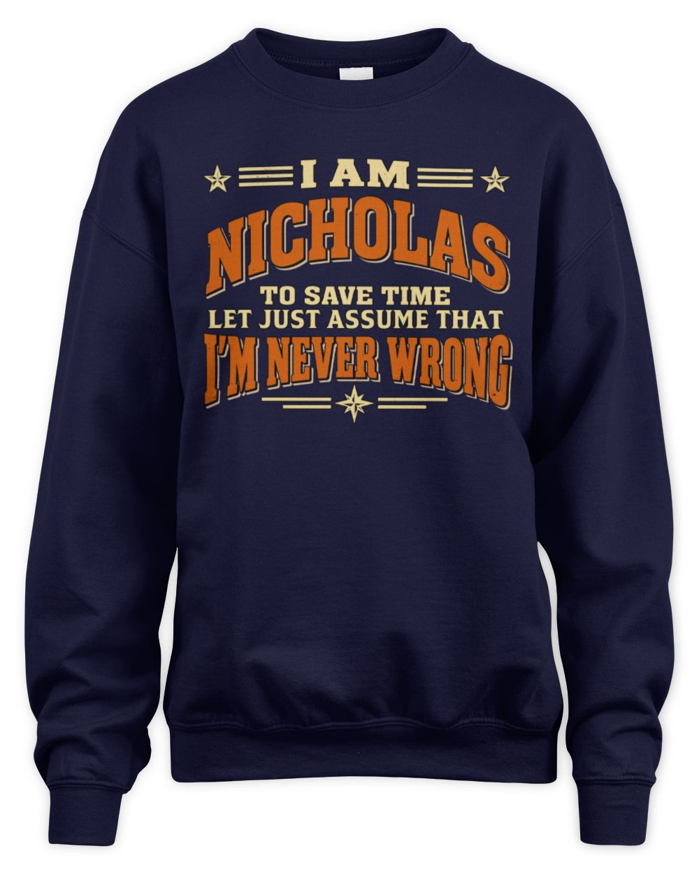 I'm Name Let's Just Assume I'm Never Wrong Retro Shirt NICHOLAS M1-64 / Unisex Sweatshirt / navy