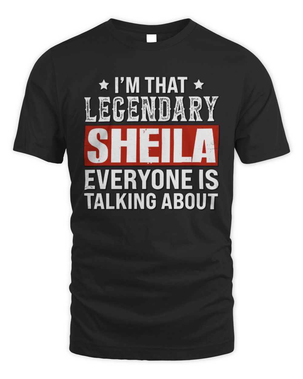 I'm That Legendary Name Everyone Is Talking About Funny Graphic T-Shirt SHEILA M1-73 / Unisex Standard T-Shirt / black