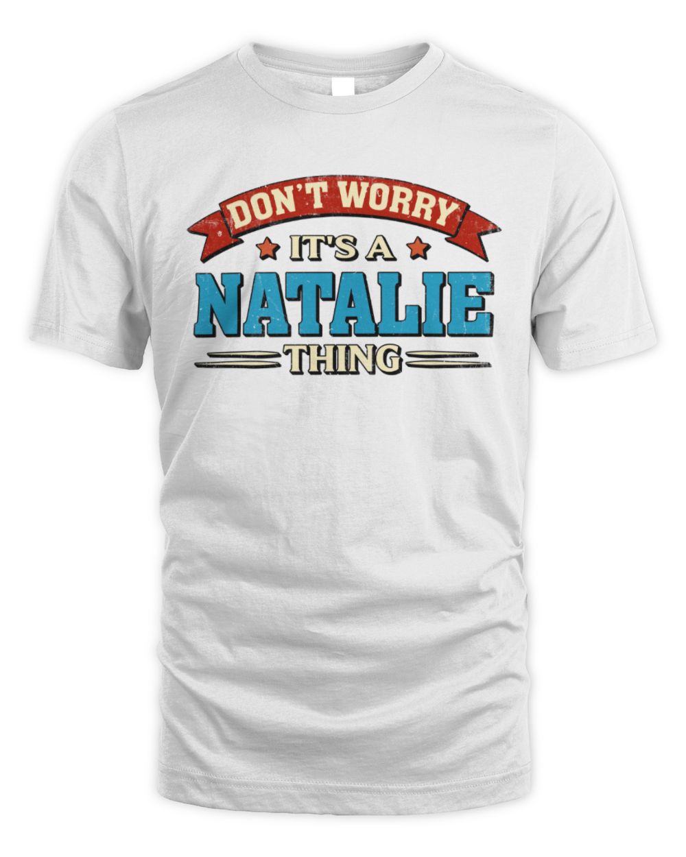 Don't Worry It's a Your Name Thing Funny Retro T-Shirt NATALIE M1-57 / Unisex Standard T-Shirt / white