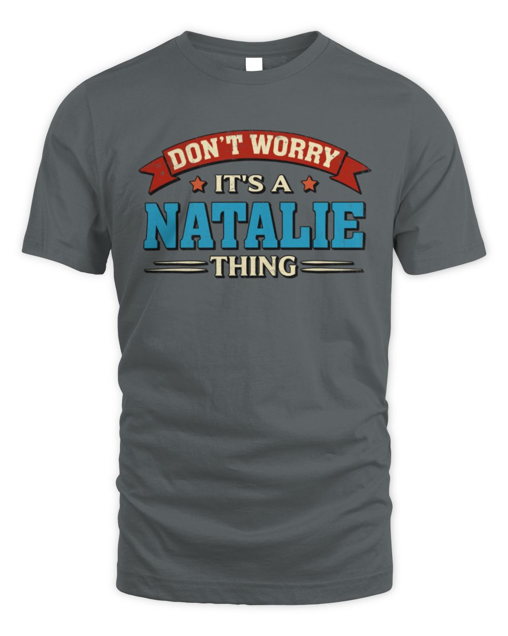 Don't Worry It's a Your Name Thing Funny Retro T-Shirt NATALIE M1-57 / Unisex Standard T-Shirt / charcoal