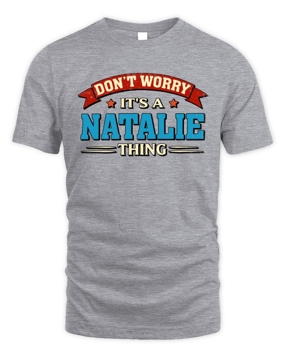 Don't Worry It's a Your Name Thing Funny Retro T-Shirt NATALIE M1-57 / Unisex Standard T-Shirt / sport grey