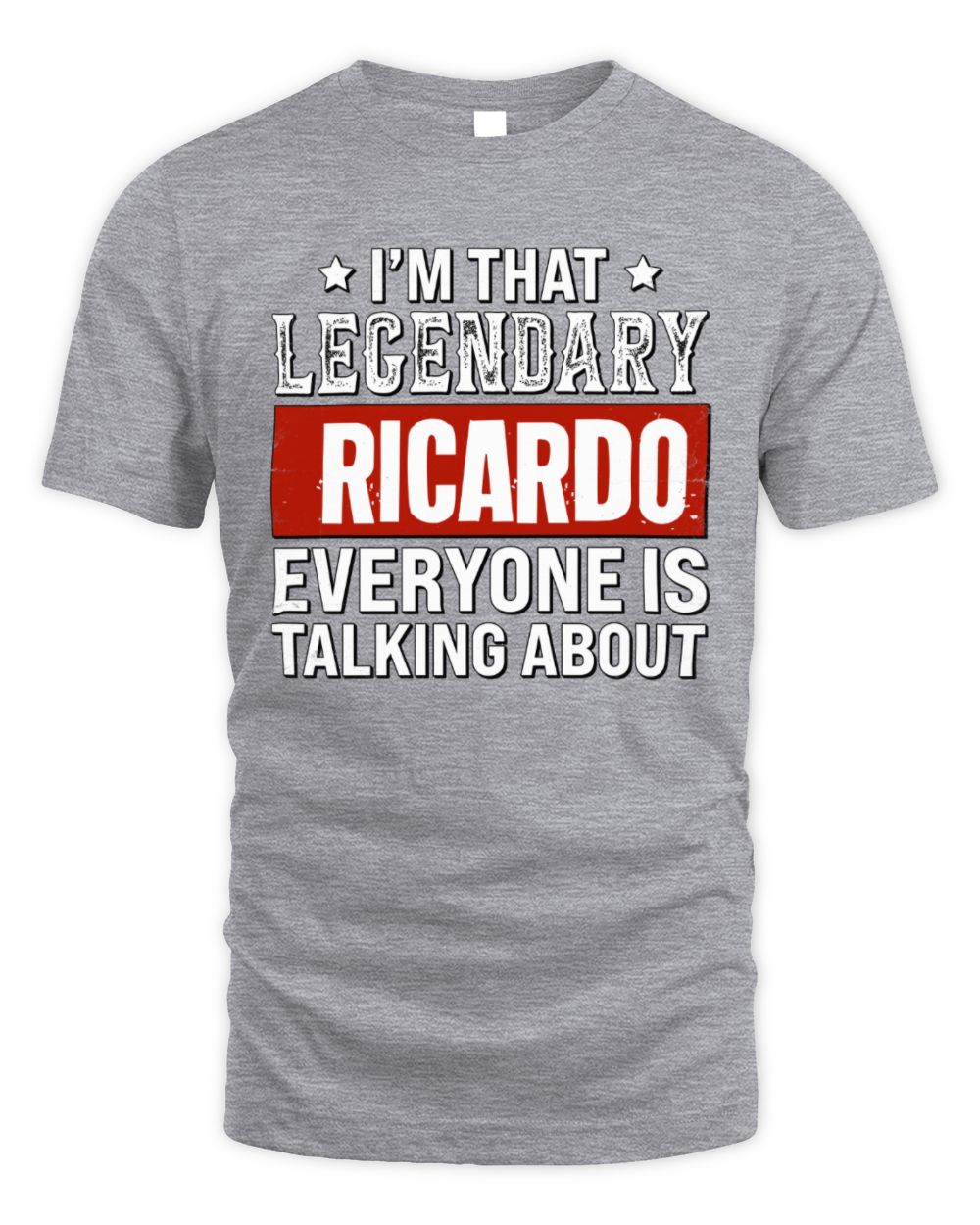 I'm That Legendary Name Everyone Is Talking About Funny Graphic T-Shirt RICARDO M1-73 / Unisex Standard T-Shirt / sport grey