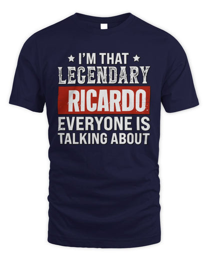 I'm That Legendary Name Everyone Is Talking About Funny Graphic T-Shirt RICARDO M1-73 / Unisex Standard T-Shirt / navy
